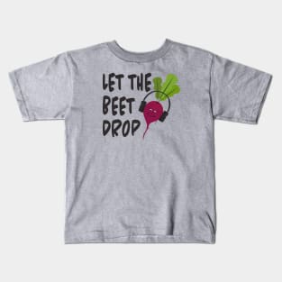 Let the Beet Drop Kids T-Shirt